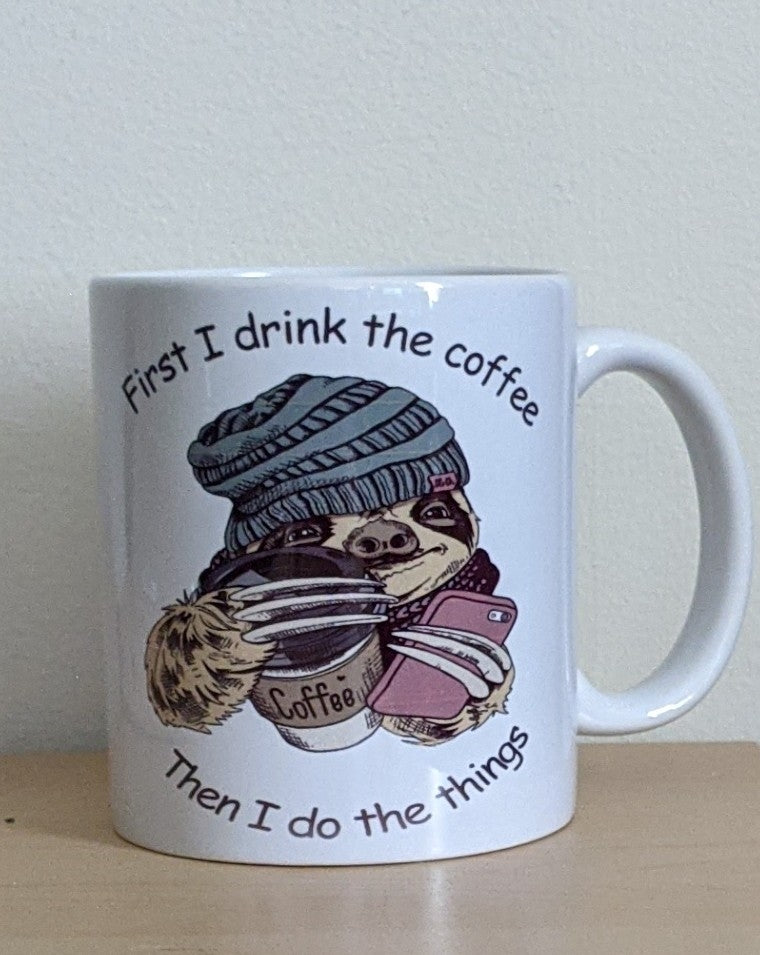 First I Drink The Coffee Mug